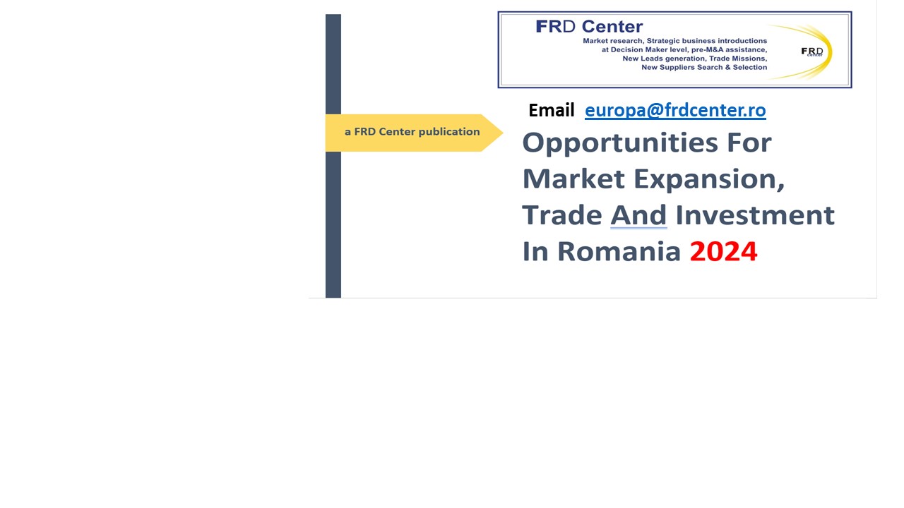 Opportunities for Market Expansion, Trade and Investment in Romania in 2024